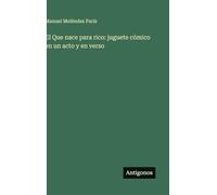 El Que nace para rico: juguete cómico en un acto y en verso