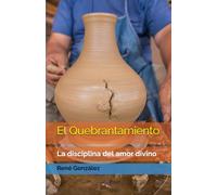 El Quebrantamiento: La disciplina del amor divino