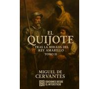 El Quijote tras la mirada del Rey Amarillo: El ingenioso hidalgo Don Quijote de la Mancha (Tomo II)