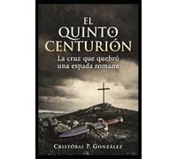 El Quinto Centurión: La cruz que quebró una espada romana