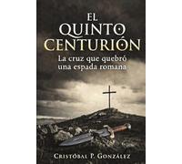 El Quinto Centurión: La cruz que quebró una espada romana