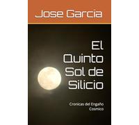 El Quinto Sol de Silicio: Cronicas del Engaño Cosmico