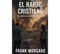 EL RAPTO CRISTIANO: El evento escatológico esperado