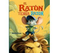 El Ratón Tenía Razón: Libro infantil. Un cuento en español para niños que enseña que todos tenemos un talento, sin importar nuestro tamaño.