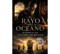 EL RAYO DEL OCÉANO: Memorias de Álvaro de Bazán