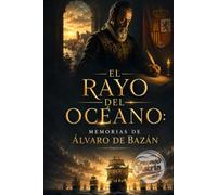 EL RAYO DEL OCÉANO: Memorias de Álvaro de Bazán