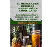 El Recetas de bebidas brasileñas Mounjaro:: Elixires vigorizantes para estimular el metabolismo, elevar la energía y apoyar la pérdida de peso de forma natural