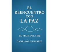 EL REENCUENTRO CON LA PAZ: EL VIAJE DEL SER