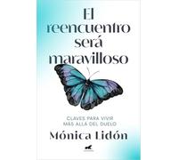 El reencuentro será maravilloso: Claves para vivir más allá del duelo