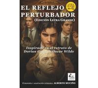 El reflejo perturbador (Edición Letra Grande): Inspirada en El retrato de Dorian Gray de Oscar Wilde