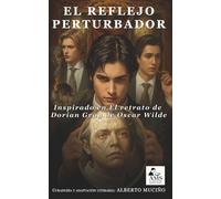 El reflejo perturbador: Inspirado en El retrato de Dorian Gray, de Oscar Wilde