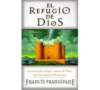 El Refugio De Dios: Encontrando El Lugar Inmune De Dios, Ante Los Ataques Del Enemigo