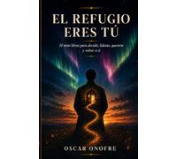EL REFUGIO ERES TÚ: 10 mini libros para decidir, liderar, quererte y volver a ti