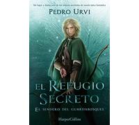 El refugio secreto (The Secret Refuge - Spanish Edition): El Sendero del Guardabosques, Libro 5 (Path of the Ranger Book 5)