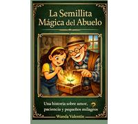 El Regalo Mágico del Abuelo: Una historia sobre amor, paciencia y pequeños milagros