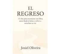 El Regreso: 21 días para reconectar con Dios, sanar desde el alma y volver a escuchar su voz.