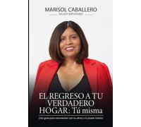 El regreso a tu verdadero hogarr: tú misma: Una guía para reconectar con tu alma y tu poder interior