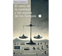 El reino de la cantidad y los signos de los tiempos