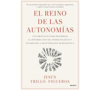 El Reino de las Autonomías: Una propuesta para reformar la distribución del poder político y favorecer la regeneración democrática