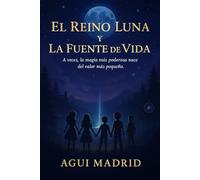 EL REINO LUNA Y LA FUENTE DE LA VIDA: A veces, la magia más poderosa nace del valor más pequeño