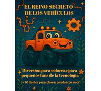 EL REINO SECRETO DE LOS VEHÍCULOS: 30 dibujos para colorear con tractores, trenes, aviones y más - ideal para pequeños fans de la tecnología desde los 4 años.