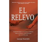 El Relevo: Transmitiendo la fe en la carrera para salvar al cristianismo de la extinción (Edizione spagnola)
