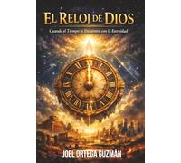 EL RELOJ DE DIOS: La Historia Profética que Revela el Tiempo del Fin