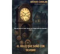 EL RELOJ QUE SOÑÓ CON OLVIDAR