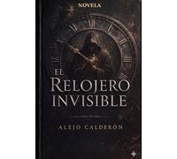 EL RELOJERO INVISIBLE (Parte I)
