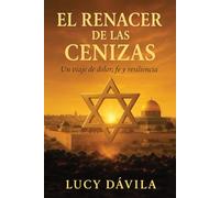 EL RENACER DE LAS CENIZAS: Un viaje de dolor, fe y resiliencia