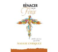 El renacer de un fénix: Relatos cortos de una viajera del alma