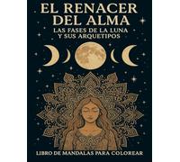 EL RENACER DEL ALMA: LIBRO DE MANDALAS ARTISTICOS