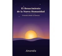 El Renacimiento de la Nueva Humanidad: Viviendo desde la Esencia