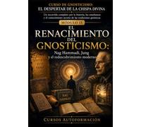 EL RENACIMIENTO DEL GNOSTICISMO: CURSO DE GNOSTICISMO: EL DESPERTAR DE LA CHISPA DIVINA: Un recorrido completo por la historia, las enseñanzas y el conocimiento secreto de las tradiciones gnósticas