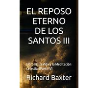 EL REPOSO ETERNO DE LOS SANTOS: Libro III: La Vida y la Meditación Celestial (Parte IV)
