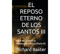 EL REPOSO ETERNO DE LOS SANTOS: Libro III: La Vida y la Meditación Celestial (Parte IV)