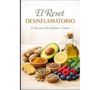 EL RESET ANTINFLAMATORIO: 21 días para Desinflamar y Sanar