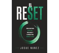 El Reset: Cómo construir disciplina, resiliencia y claridad para cambiar tu vida