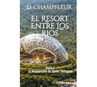 El Resort Entre los Ríos: Parte 1: La Desaparición de Daniel Thompson