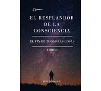 EL RESPLANDOR DE LA CONSCIENCIA: EL FIN DE TODAS LAS COSAS