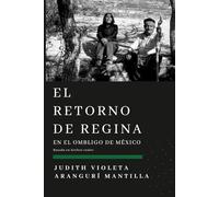 EL RETORNO DE REGINA: EN EL OMBLIGO DE MÉXICO