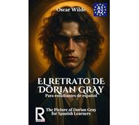 El retrato de Dorian Gray para estudiantes de español. Nivel A1-A2. Principiantes.: The Picture of Dorian Gray for Spanish Learners. Level A1-A2. Beginners.