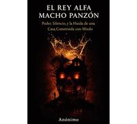 El Rey Alfa Panzon: Power, Silence, and Escaping a House Built on Fear