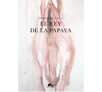 El rey de la papaya di Manuel Omar Triscari, 2021, Youcanprint