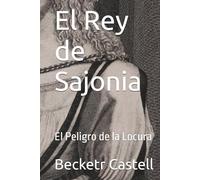 El Rey de Sajonia: El Peligro de la Locura