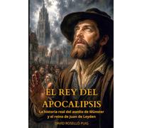 El rey del Apocalipsis: La historia real del asedio de Münster y el reino de Juan de Leyden