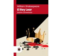 El rey Lear: Edición con prólogo, comentada y biografía del autor (Nueva traducción)