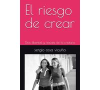 El riesgo de crear: Dios, libertad y rescate de la críatura