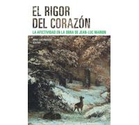 El rigor del corazón. La afectividad en la obra de Jean-Luc Marion