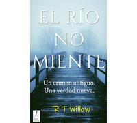 EL RÍO NO MIENTE: Un crimen antiguo. Una verdad nueva.